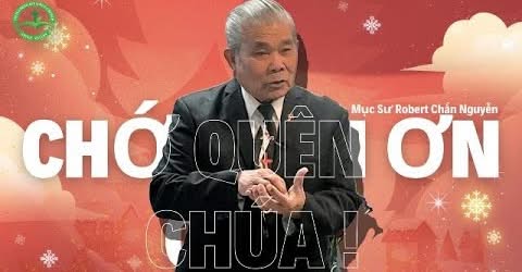 Chớ Quên Ơn Chúa – Mục sư Robert Chấn Nguyễn