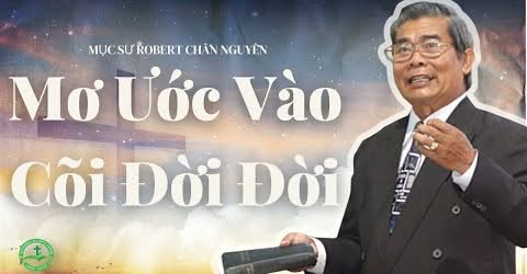 Mơ Ước Vào Cõi Đời Đời – Mục sư Robert Chấn Nguyễn